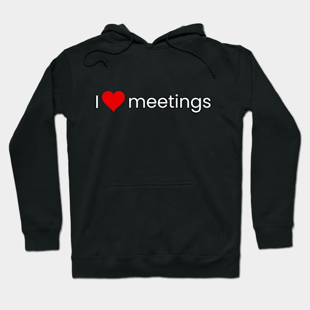 I heart meetings! (wt) Hoodie by Politix